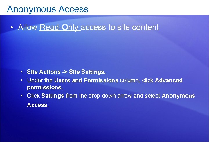 Anonymous Access • Allow Read-Only access to site content • Site Actions -> Site