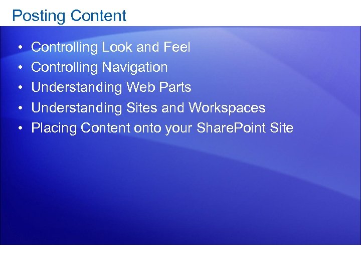 Posting Content • • • Controlling Look and Feel Controlling Navigation Understanding Web Parts