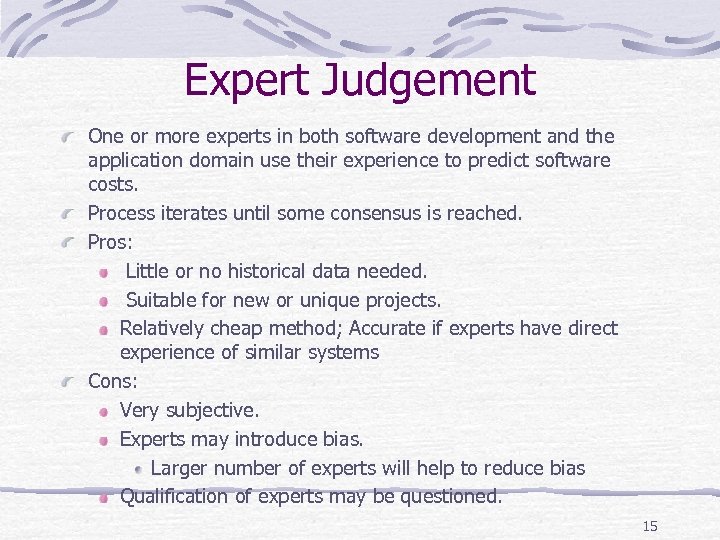 Expert Judgement One or more experts in both software development and the application domain