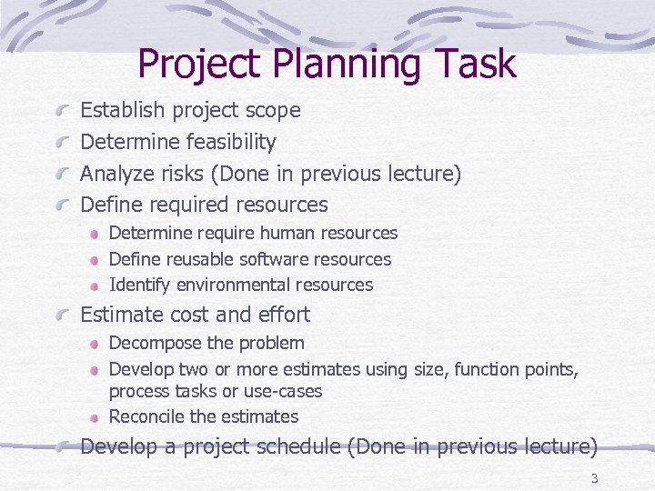 Project Planning Task Establish project scope Determine feasibility Analyze risks (Done in previous lecture)