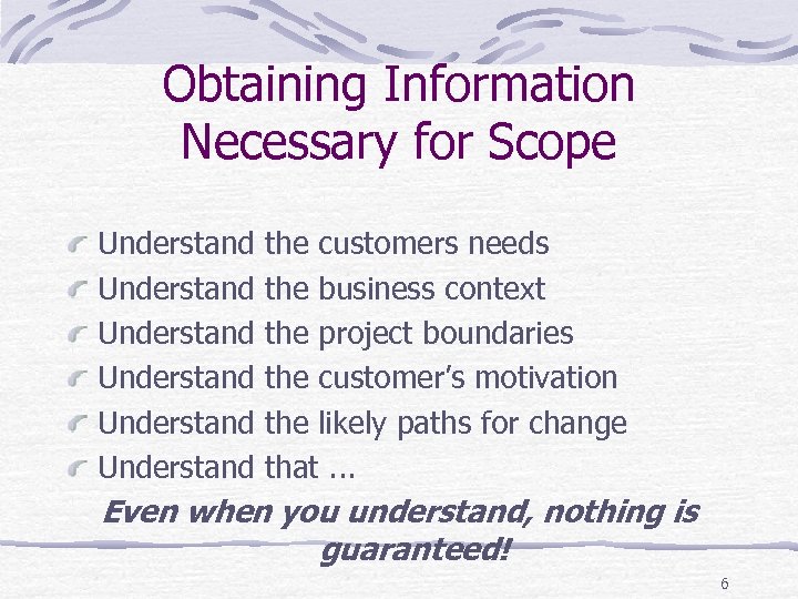 Obtaining Information Necessary for Scope Understand Understand the customers needs the business context the