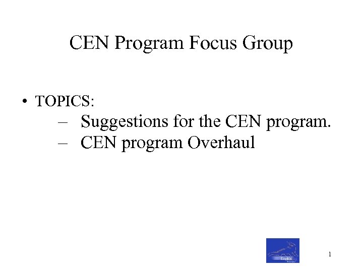 CEN Program Focus Group • TOPICS: – Suggestions for the CEN program. – CEN