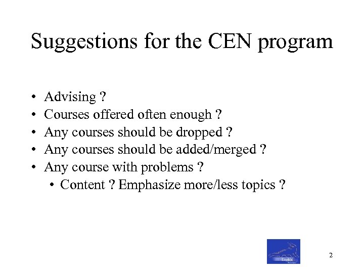 Suggestions for the CEN program • • • Advising ? Courses offered often enough