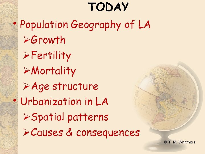 TODAY • Population Geography of LA ØGrowth ØFertility ØMortality ØAge structure • Urbanization in