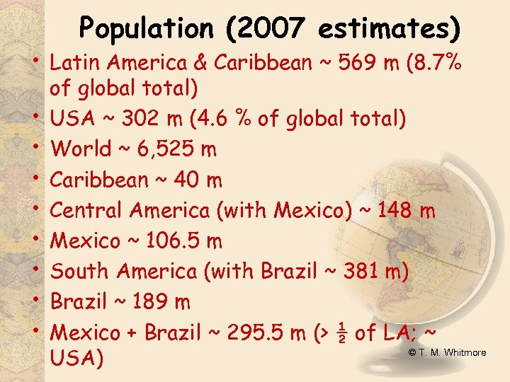  • • • Population (2007 estimates) Latin America & Caribbean ~ 569 m