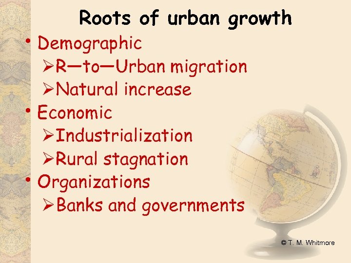 Roots of urban growth • Demographic ØR—to—Urban migration ØNatural increase • Economic ØIndustrialization ØRural