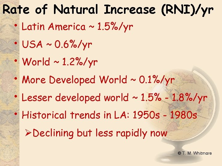 Rate of Natural Increase (RNI)/yr • Latin America ~ 1. 5%/yr • USA ~