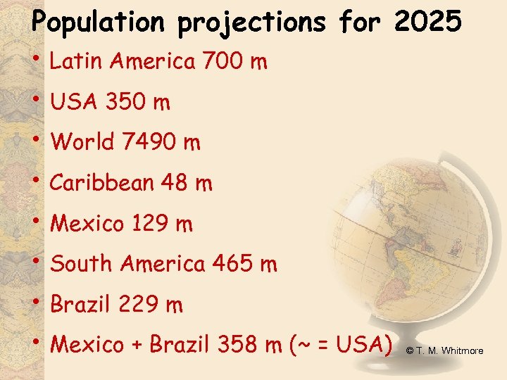 Population projections for 2025 • Latin America 700 m • USA 350 m •
