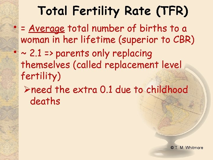 Total Fertility Rate (TFR) • = Average total number of births to a •