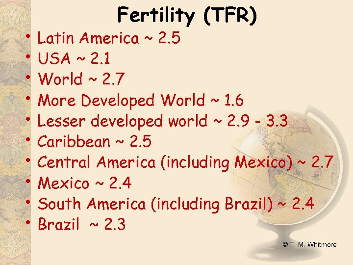 Fertility (TFR) • Latin America ~ 2. 5 • USA ~ 2. 1 •