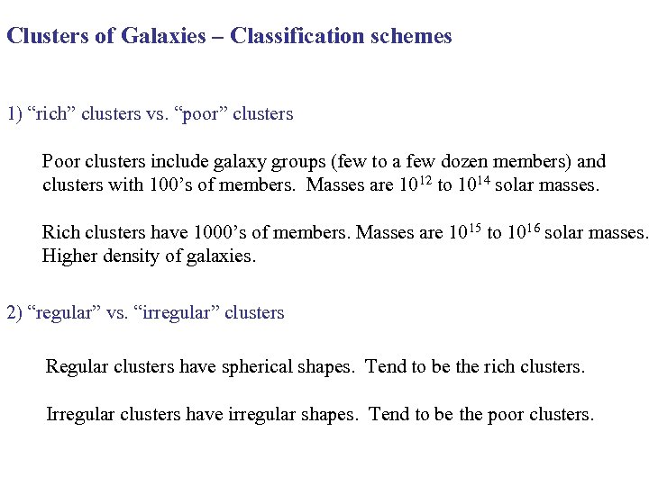 Clusters of Galaxies – Classification schemes 1) “rich” clusters vs. “poor” clusters Poor clusters