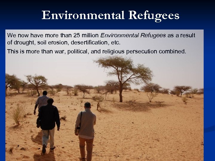 Environmental Refugees We now have more than 25 million Environmental Refugees as a result