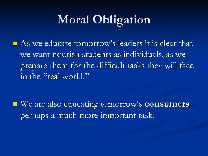 Moral Obligation n As we educate tomorrow’s leaders it is clear that we want