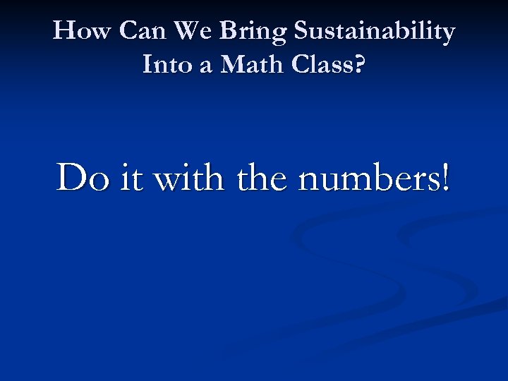 How Can We Bring Sustainability Into a Math Class? Do it with the numbers!
