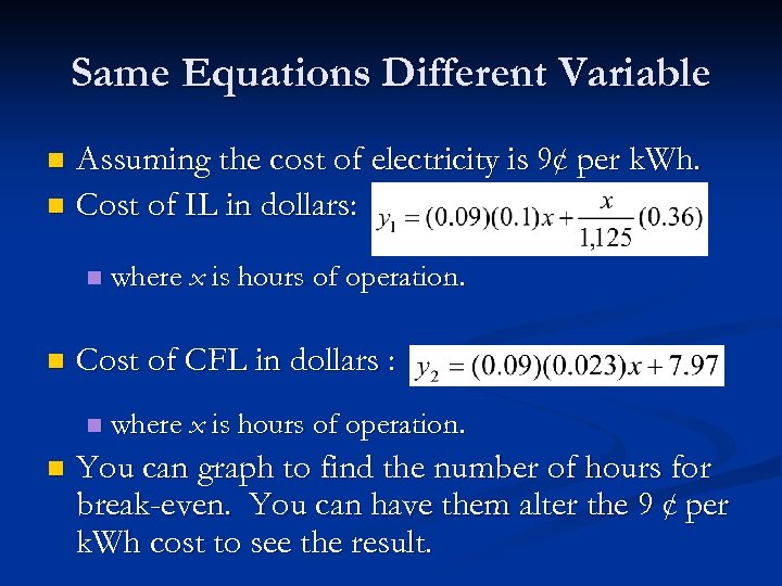 Same Equations Different Variable Assuming the cost of electricity is 9¢ per k. Wh.