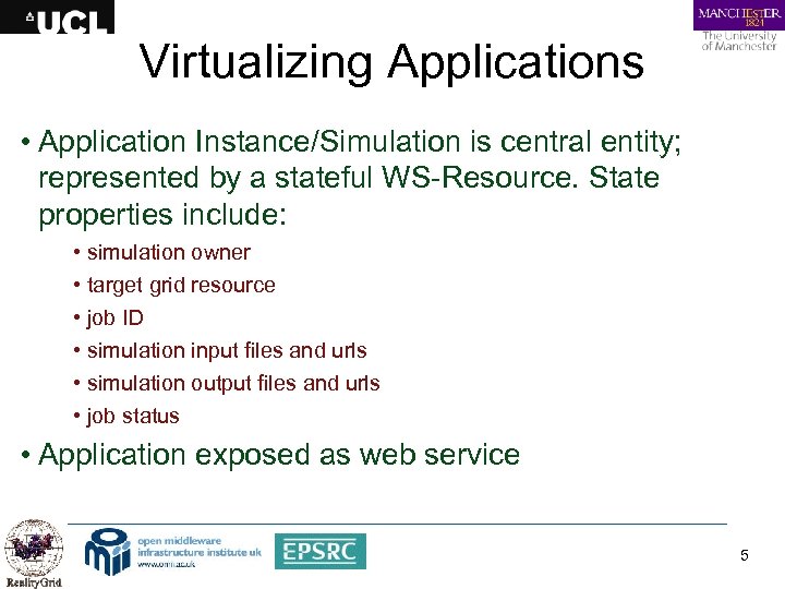 Virtualizing Applications • Application Instance/Simulation is central entity; represented by a stateful WS-Resource. State
