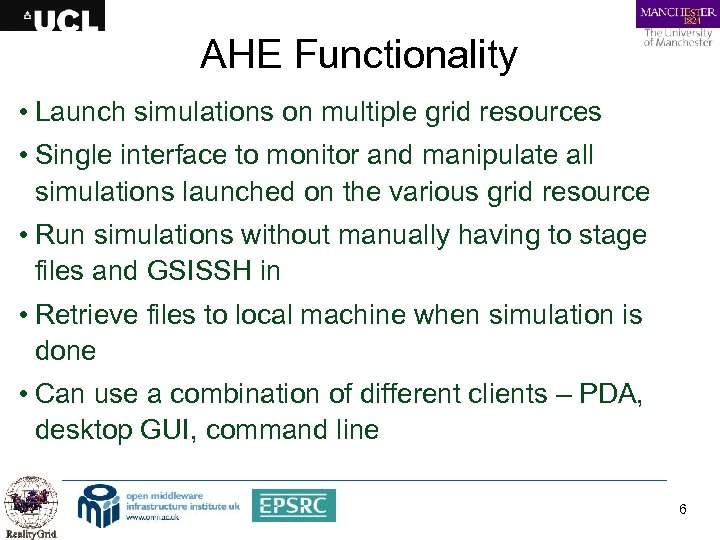 AHE Functionality • Launch simulations on multiple grid resources • Single interface to monitor