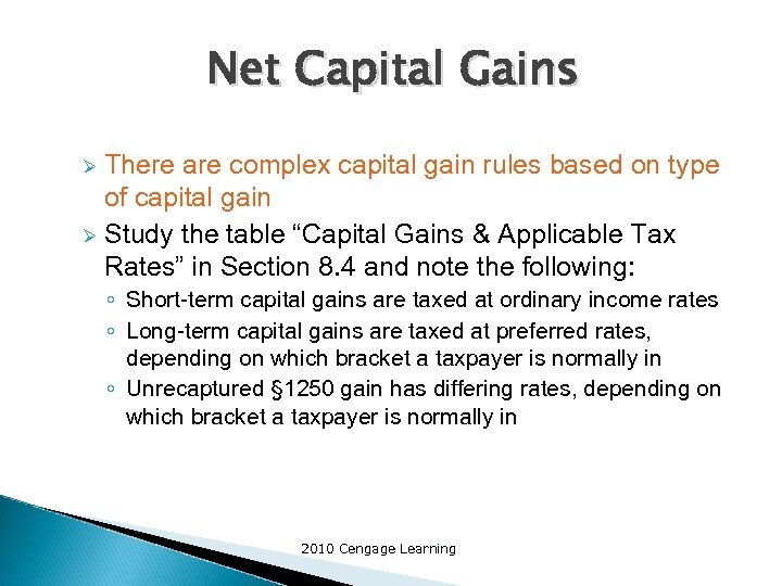 Net Capital Gains There are complex capital gain rules based on type of capital