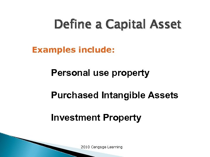 Define a Capital Asset Examples include: Personal use property Purchased Intangible Assets Investment Property