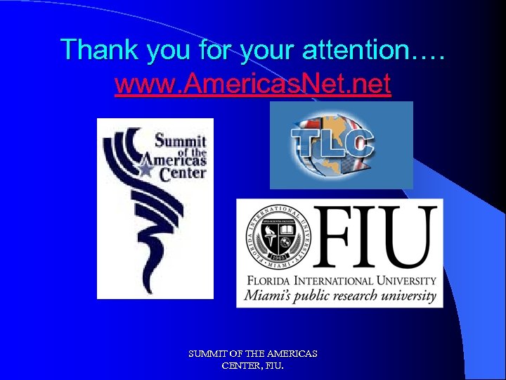 Thank you for your attention…. www. Americas. Net. net SUMMIT OF THE AMERICAS CENTER,