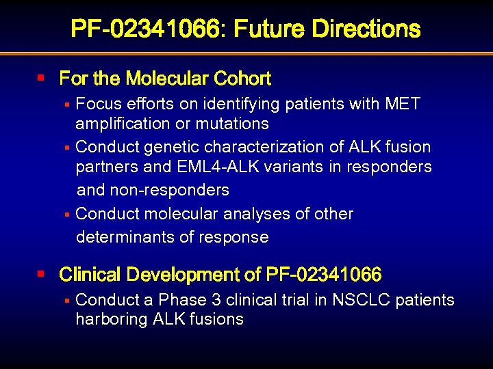PF-02341066: Future Directions § For the Molecular Cohort Focus efforts on identifying patients with