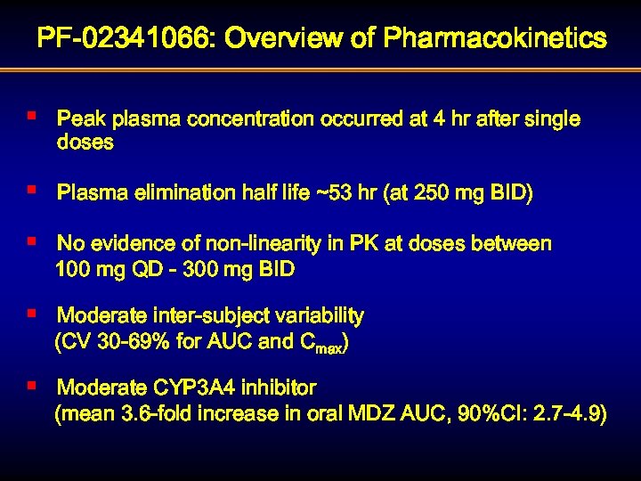 PF-02341066: Overview of Pharmacokinetics § Peak plasma concentration occurred at 4 hr after single