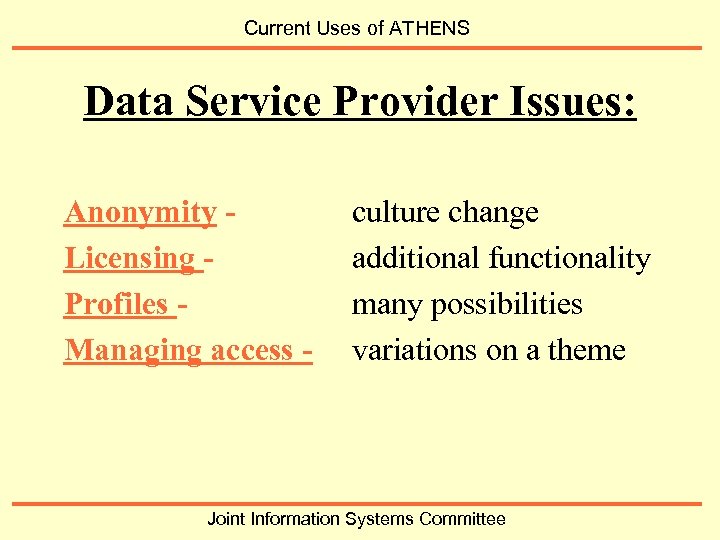 Current Uses of ATHENS Data Service Provider Issues: Anonymity Licensing Profiles Managing access -