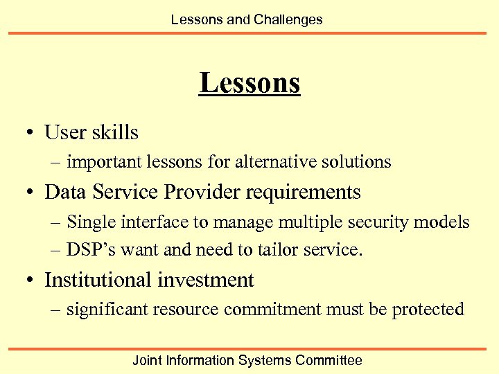 Lessons and Challenges Lessons • User skills – important lessons for alternative solutions •