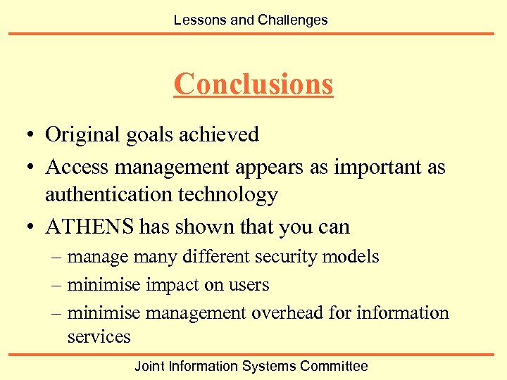 Lessons and Challenges Conclusions • Original goals achieved • Access management appears as important