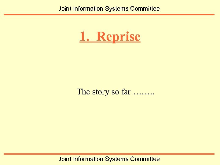Joint Information Systems Committee 1. Reprise The story so far ……. . Joint Information