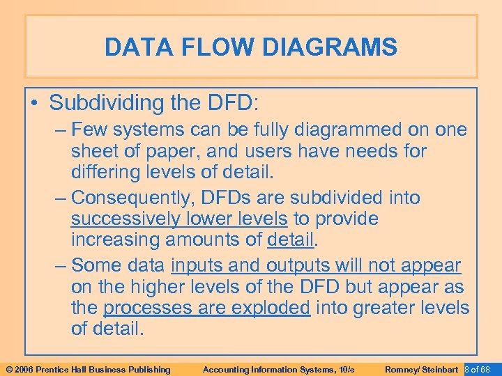 DATA FLOW DIAGRAMS • Subdividing the DFD: – Few systems can be fully diagrammed