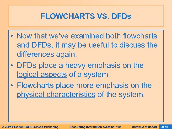 FLOWCHARTS VS. DFDs • Now that we’ve examined both flowcharts and DFDs, it may