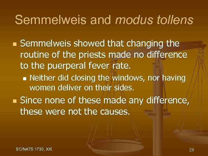 Semmelweis and modus tollens n Semmelweis showed that changing the routine of the priests