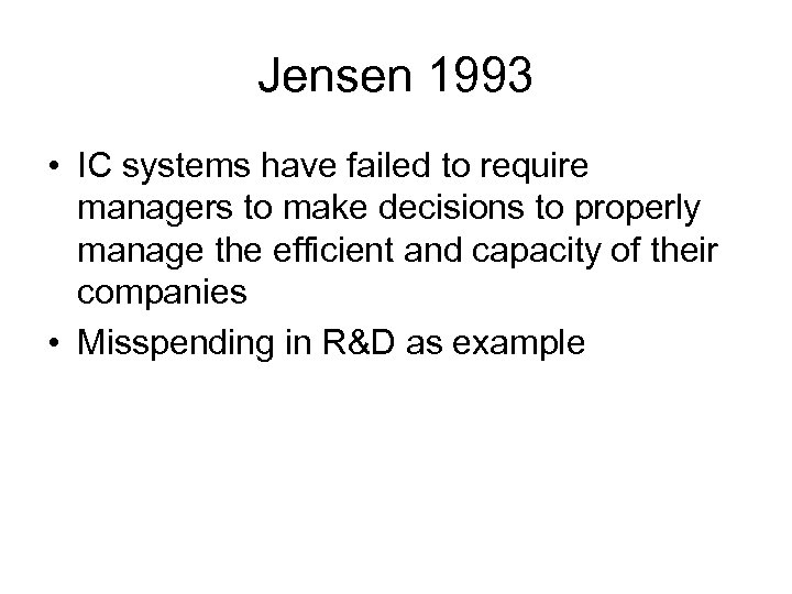 Jensen 1993 • IC systems have failed to require managers to make decisions to