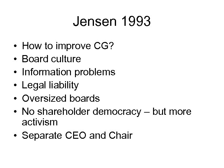 Jensen 1993 • • • How to improve CG? Board culture Information problems Legal