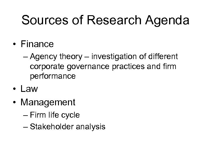 Sources of Research Agenda • Finance – Agency theory – investigation of different corporate