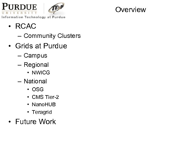 Overview • RCAC – Community Clusters • Grids at Purdue – Campus – Regional