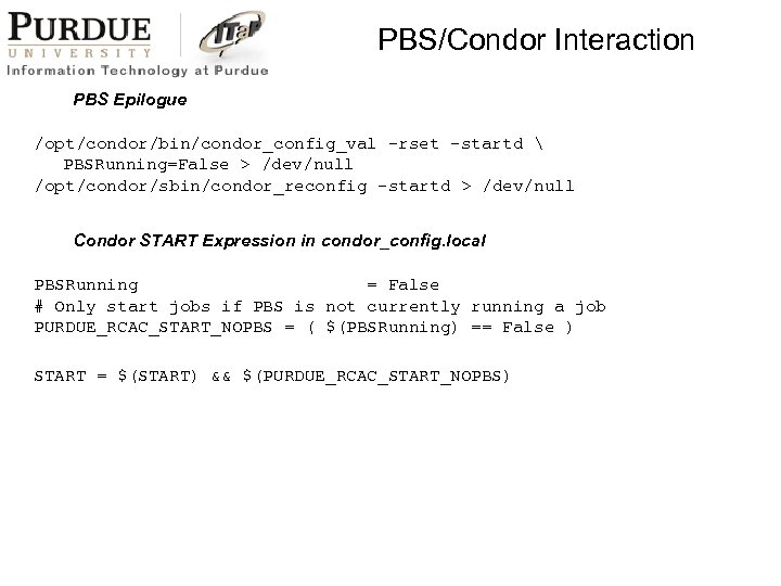 PBS/Condor Interaction PBS Epilogue /opt/condor/bin/condor_config_val -rset -startd  PBSRunning=False > /dev/null /opt/condor/sbin/condor_reconfig -startd >