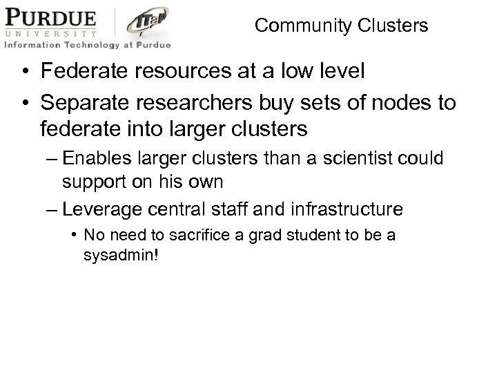 Community Clusters • Federate resources at a low level • Separate researchers buy sets
