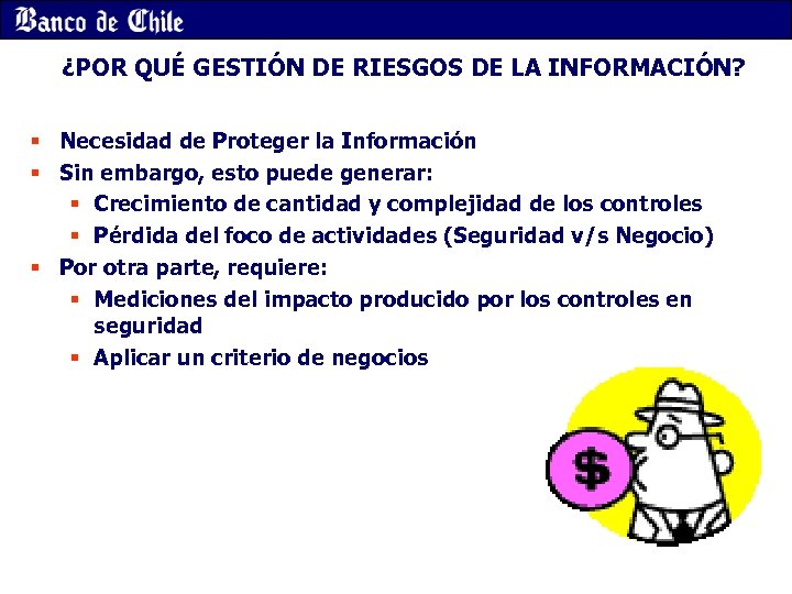 ¿POR QUÉ GESTIÓN DE RIESGOS DE LA INFORMACIÓN? § Necesidad de Proteger la Información