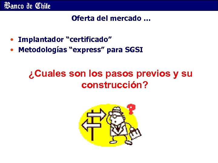 Oferta del mercado … • Implantador “certificado” • Metodologías “express” para SGSI ¿Cuales son