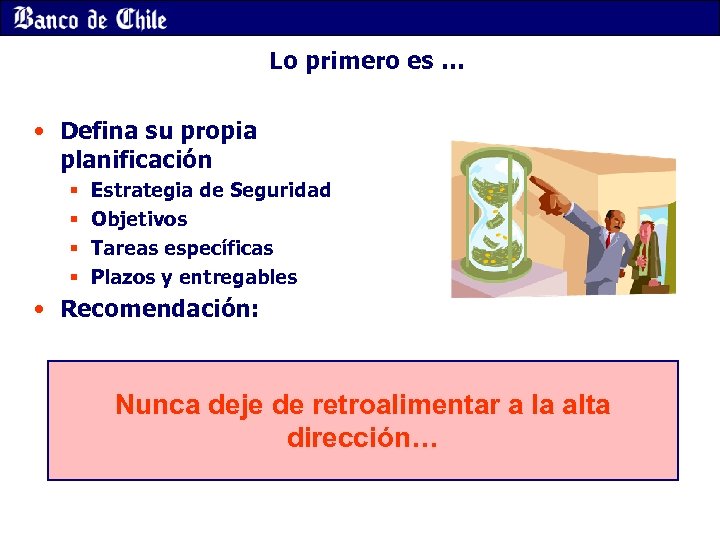 Lo primero es … • Defina su propia planificación § § Estrategia de Seguridad