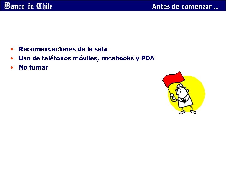 Antes de comenzar … • Recomendaciones de la sala • Uso de teléfonos móviles,