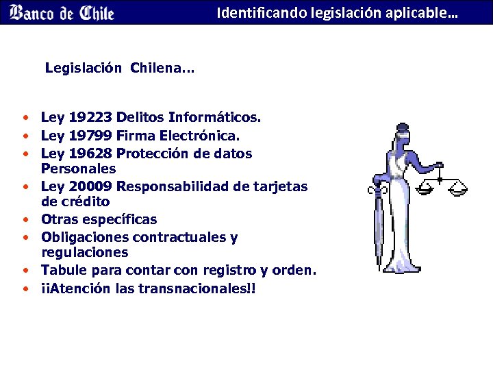 Identificando legislación aplicable… Legislación Chilena… • Ley 19223 Delitos Informáticos. • Ley 19799 Firma