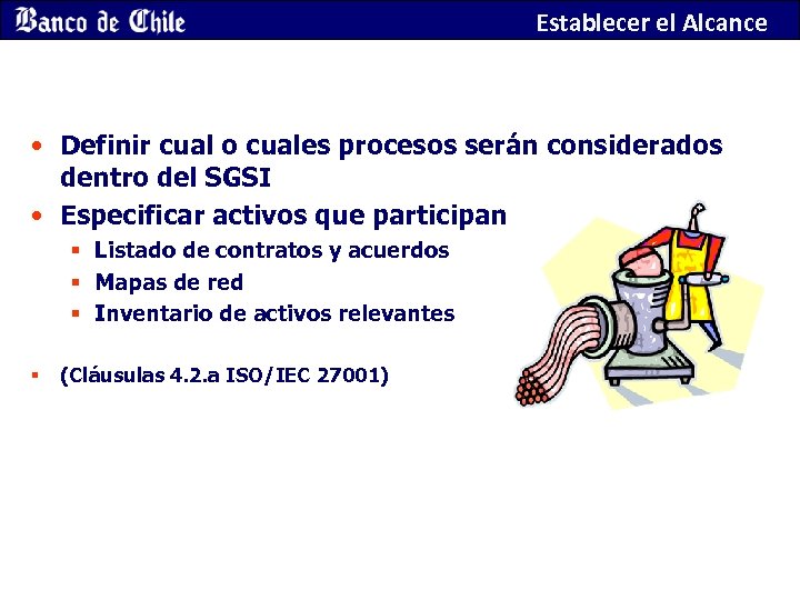 Establecer el Alcance • Definir cual o cuales procesos serán considerados dentro del SGSI