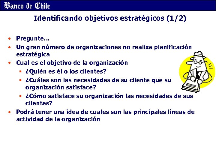 Identificando objetivos estratégicos (1/2) • Pregunte… • Un gran número de organizaciones no realiza