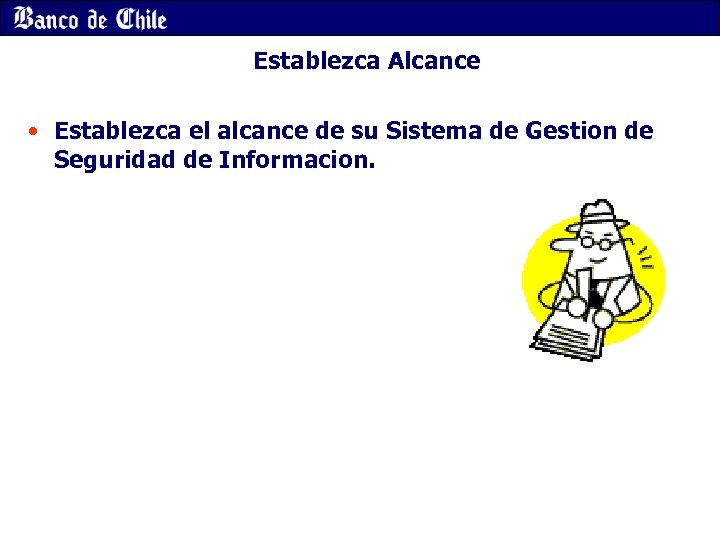 Establezca Alcance • Establezca el alcance de su Sistema de Gestion de Seguridad de