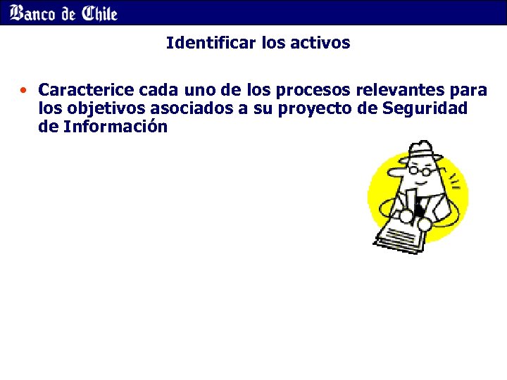 Identificar los activos • Caracterice cada uno de los procesos relevantes para los objetivos