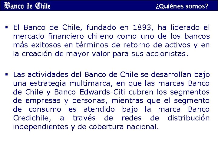 ¿Quiénes somos? § El Banco de Chile, fundado en 1893, ha liderado el mercado