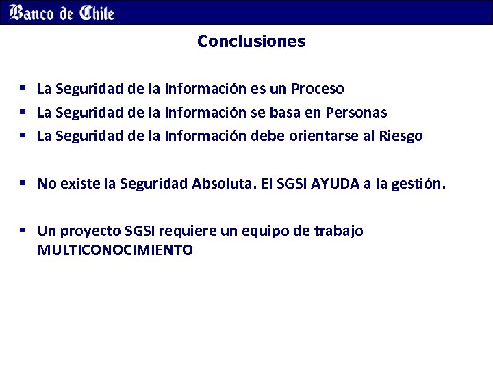 Conclusiones § La Seguridad de la Información es un Proceso § La Seguridad de